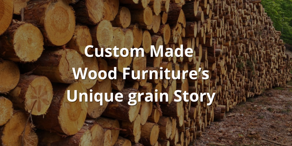 custom made wood furniture's unique grain story