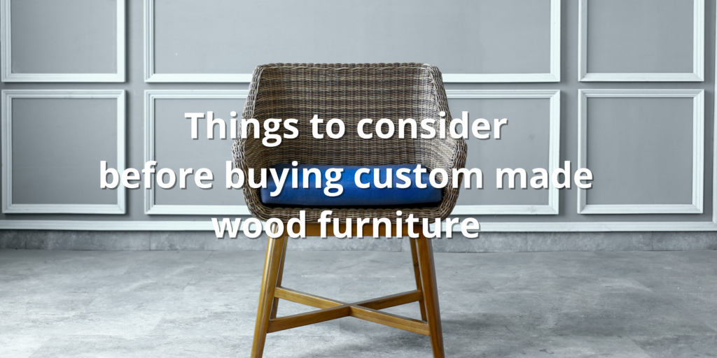 things to consider before buying custom made wooden furniture