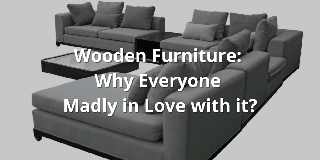 Why everyone love wooden furniture