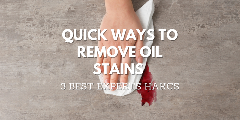 QUICK WAYS TO REMOVE OIL STAINS, BEST EXPERT HACKS