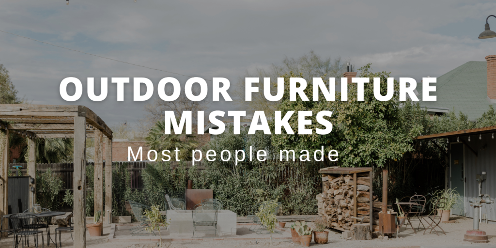 Outdoor furniture mistakes most people made