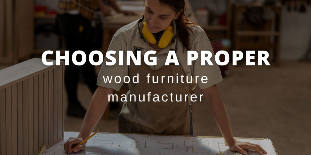Choosing a proper wood furniture manufacturer