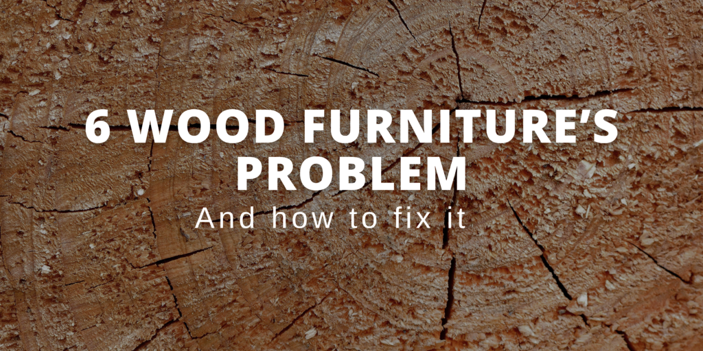 6 wood furniture’s problem and how to fix it